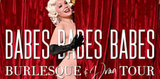 Babes Babes Babes Burlesque & Drag Show!