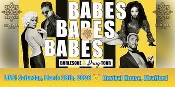 BABES, BABES, BABES! Burlesque and Drag Show - Stratford