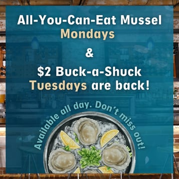 AYCE MUSSEL AND $2 BUCK-A-SHUCK DAYS ARE BACK!