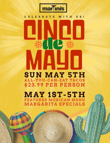 
Cinco de Mayo at Martinis! 
We'll be featuring 