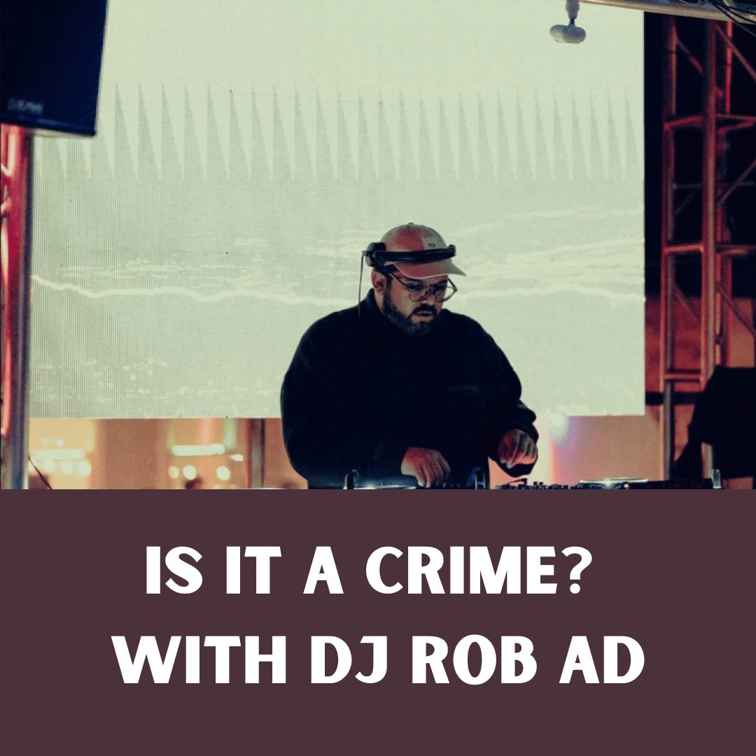 Is it a Crime? With DJ Rob AD