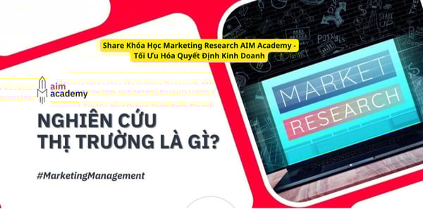 Khóa Học Marketing Research AIM Academy – Tối Ưu Hóa Quyết Định Kinh Doanh