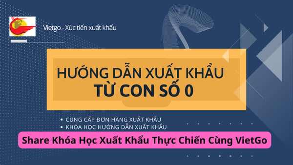 Khóa Học Xuất Khẩu Thực Chiến Cùng VietGo