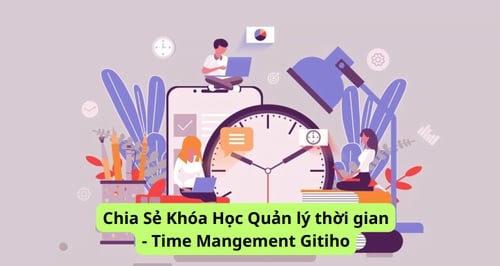 Khóa Học Quản Lý Thời Gian – Time Mangement Gitiho