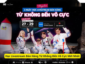 Học Livestream Bán Hàng Từ Không Đến Vô Cực Mới Nhất