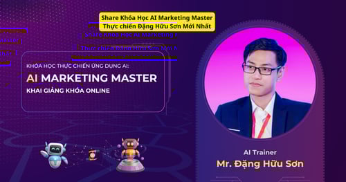 Khóa Học AI Marketing Master Thực chiến Đặng Hữu Sơn Mới Nhất