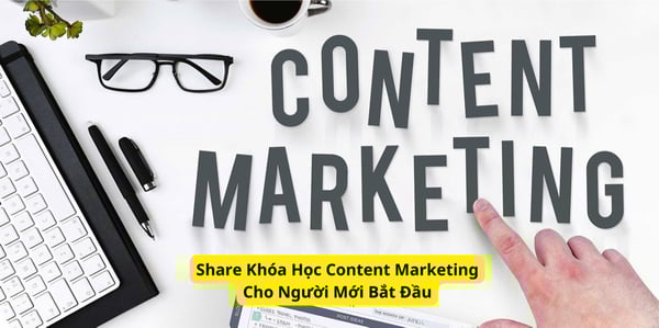 Khóa Học Content Marketing Cho Người Mới Bắt Đầu