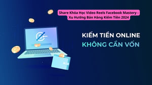 Khóa Học Video Reels Facebook Mastery – Xu Hướng Bán Hàng Kiếm Tiền 2024