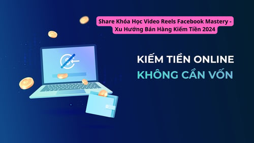 Khóa Học Video Reels Facebook Mastery – Xu Hướng Bán Hàng Kiếm Tiền 2024