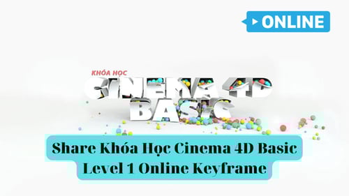 Khóa Học Cinema 4D Basic Level 1 Online Keyframe
