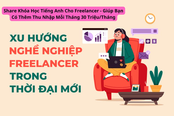 Khóa Học Tiếng Anh Cho Freelancer – Giúp Bạn Có Thêm Thu Nhập Mỗi Tháng 30 Triệu/Tháng