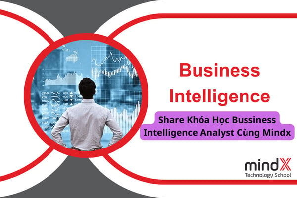 Khóa Học Bussiness Intelligence Analyst Cùng Mindx