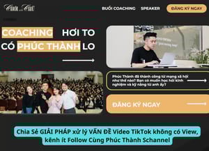 Chia Sẻ GIẢI PHÁP xử lý VẤN ĐỀ Video TikTok không có View, kênh ít Follow Cùng Phúc Thành Schannel