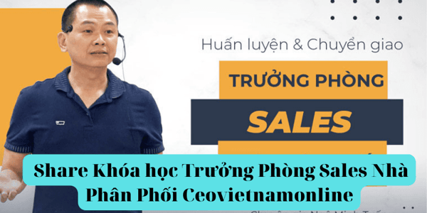 Khóa học Trưởng Phòng Sales Nhà Phân Phối Ceovietnamonline