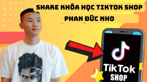 Khóa học Tiktok Shop và phần còn lại của TMĐT Phan Đức Nho