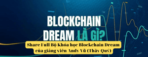 Full bộ khóa học Blockchain Dream thầy Quý Andy Vũ
