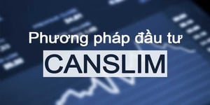 Khóa học đầu tư Chứng Khoán theo phương pháp CANSLIM