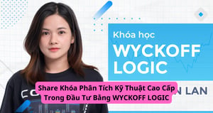 Khóa Phân Tích Kỹ Thuật Cao Cấp Trong Đầu Tư Bằng WYCKOFF LOGIC