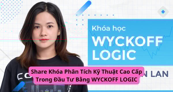 Khóa Phân Tích Kỹ Thuật Cao Cấp Trong Đầu Tư Bằng WYCKOFF LOGIC