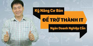 Khoá học Kỹ năng cơ bản để trở thành kỹ thuật viên IT – Ngàn doanh nghiệp cần