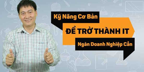 Khoá học Kỹ năng cơ bản để trở thành kỹ thuật viên IT – Ngàn doanh nghiệp cần