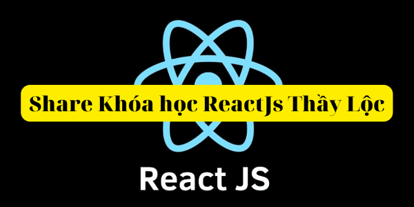 Khóa học ReactJs Thầy Lộc