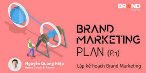 Khóa học Brand Marketing Plan: Lập kế hoạch Brand Marketing (Phần 1)