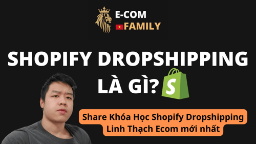 Khóa Học Shopify Dropshipping Linh Thạch Ecom Mới Nhất