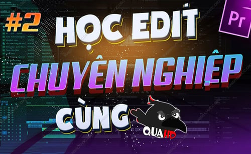 Khóa Học Edit Chuyên Nghiệp Adobe Premiere – Quạ HD - 9 Buổi Stream Discord