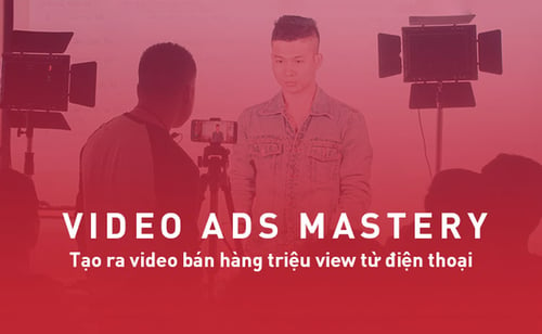 Khóa Học Video Ads Mastery – Trường Lưu 2023 – Tạo ra Video bán hàng Triệu view