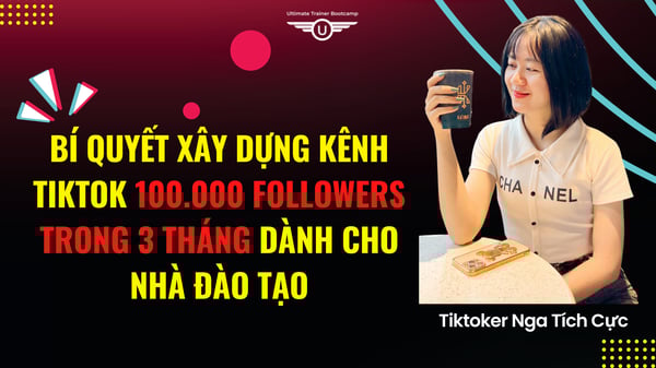 Khóa Học Bí quyết xây dựng kênh Tiktok 100.000 Followers trong 3 tháng – Nga Tích Cực