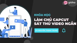 Khóa Học Làm chủ Capcut – Sát thủ tạo video ngắn – Nguyễn Thành Trung