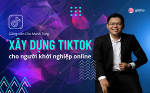 Khóa Học Xây dựng Tiktok dành cho người khởi nghiệp online – Chu Mạnh Tùng