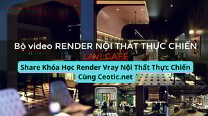 Khóa Học Render Vray Nội Thất Thực Chiến Cùng Ceotic.net