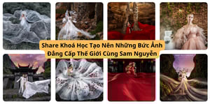 Khóa Học Tạo Nên Những Bức Ảnh Đẳng Cấp Thế Giới – Sam Nguyễn