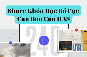 Khóa Học Bố cục căn bản – Nguyên lý thị giác, công cụ dàn trang, hệ thống lưới – DAS