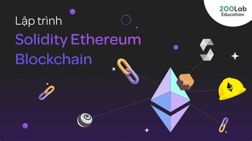 Khóa Học Lập trình Solidity Ethereum Blockchain – 200Lab
