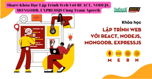 Khóa Học Lập Trình Web Với REACT, NODEJS, MONGODB, EXPRESSJS – Team Aptech