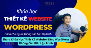 Khóa Học Thiết Kế Website Bằng WordPress Không Cần Biết Lập Trình