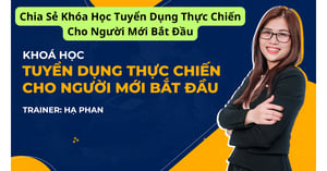 Khóa Học Tuyển Dụng Thực Chiến Cho Người Mới Bắt Đầu