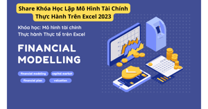 Khóa Học Lập Mô Hình Tài Chính Thực Hành Trên Excel 2023