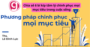 Chia sẻ 6 bí kíp tâm lý chinh phục mọi mục tiêu trong cuộc sống