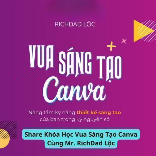 Khóa Học Vua Sáng Tạo Canva Cùng Mr. RichDad Lộc