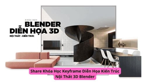 Khóa Học Keyframe Diễn Họa Kiến Trúc Nội Thất 3D Blender