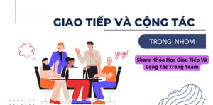 Khóa Học Giao Tiếp Và Cộng Tác Trong Team