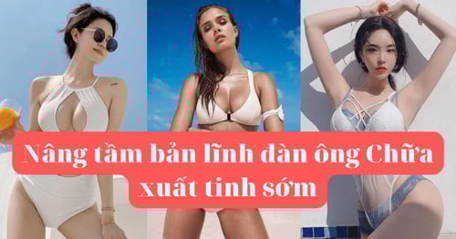 Khóa Học Nâng tầm bản lĩnh đàn ông Chữa xuất tinh sớm