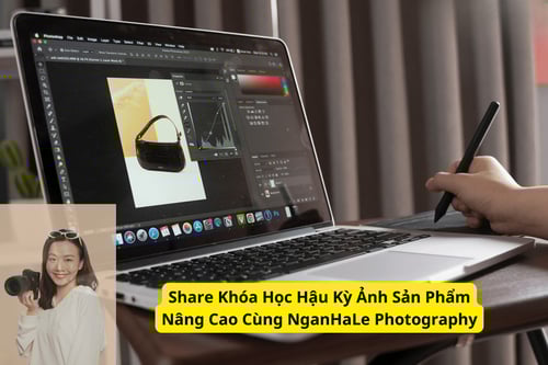 Khóa Học Hậu Kỳ Ảnh Sản Phẩm Nâng Cao Cùng NganHaLe Photography