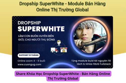 Khóa Học Dropship SuperWhite – Bán Hàng Online Thị Trường Global