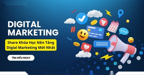 Khóa Học Nền Tảng Digial Marketing Mới Nhất