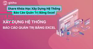 Khóa Học Xây Dựng Hệ Thống Báo Cáo Quản Trị Bằng Excel
